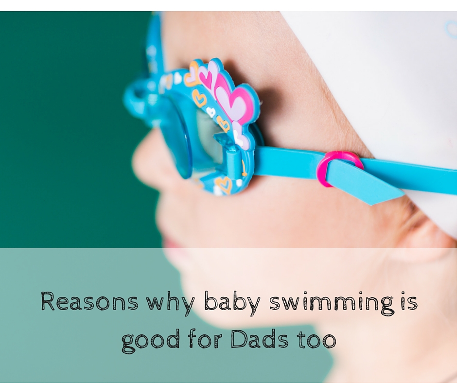 Reasons why baby swimming is good for Dads too