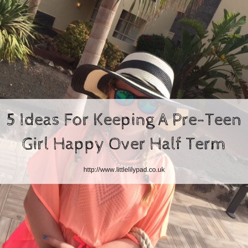 5 Ideas For Keeping A Pre-Teen Girl Happy Over Half Term