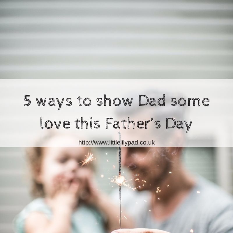 5 ways to show Dad some love this Father&rsquo;s Day