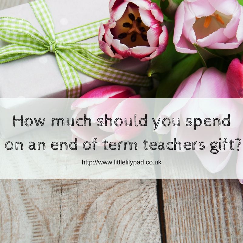 LLP - How much should you spend on an end of term teachers gift-