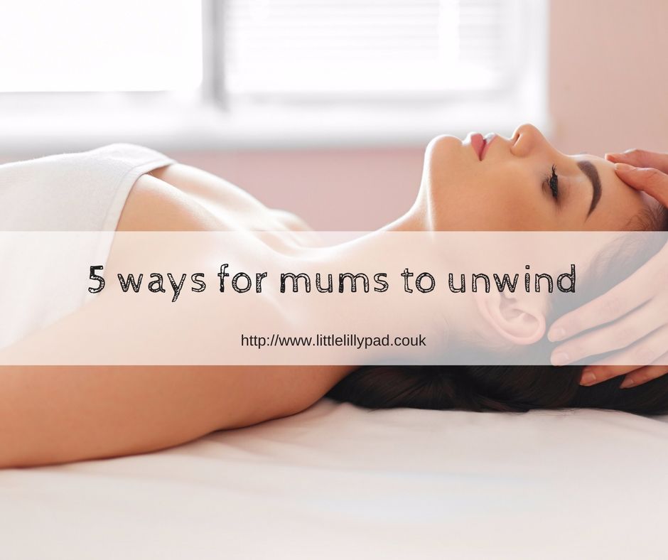 5 ways for mums to unwind