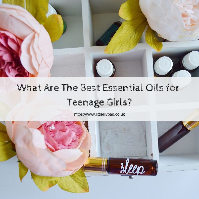 What Are The Best Essential Oils for Teenage Girls_
