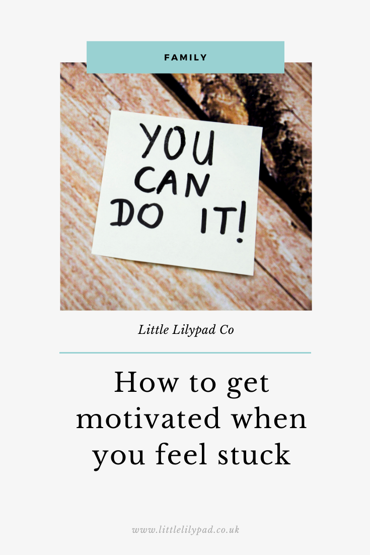 How To Get Motivated When You Feel Stuck Blog Little Lilypad Co How To Get Motivated When You Feel Stuck Blog Little Lilypad Co