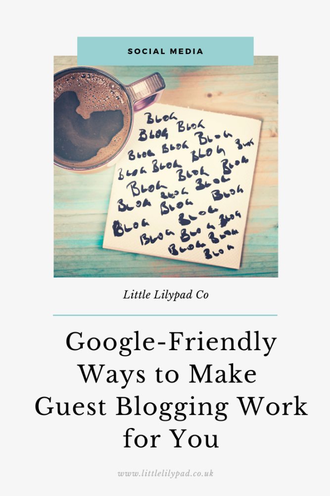 PIN - Google-Friendly Ways to Make Guest Blogging Work for You in 2020