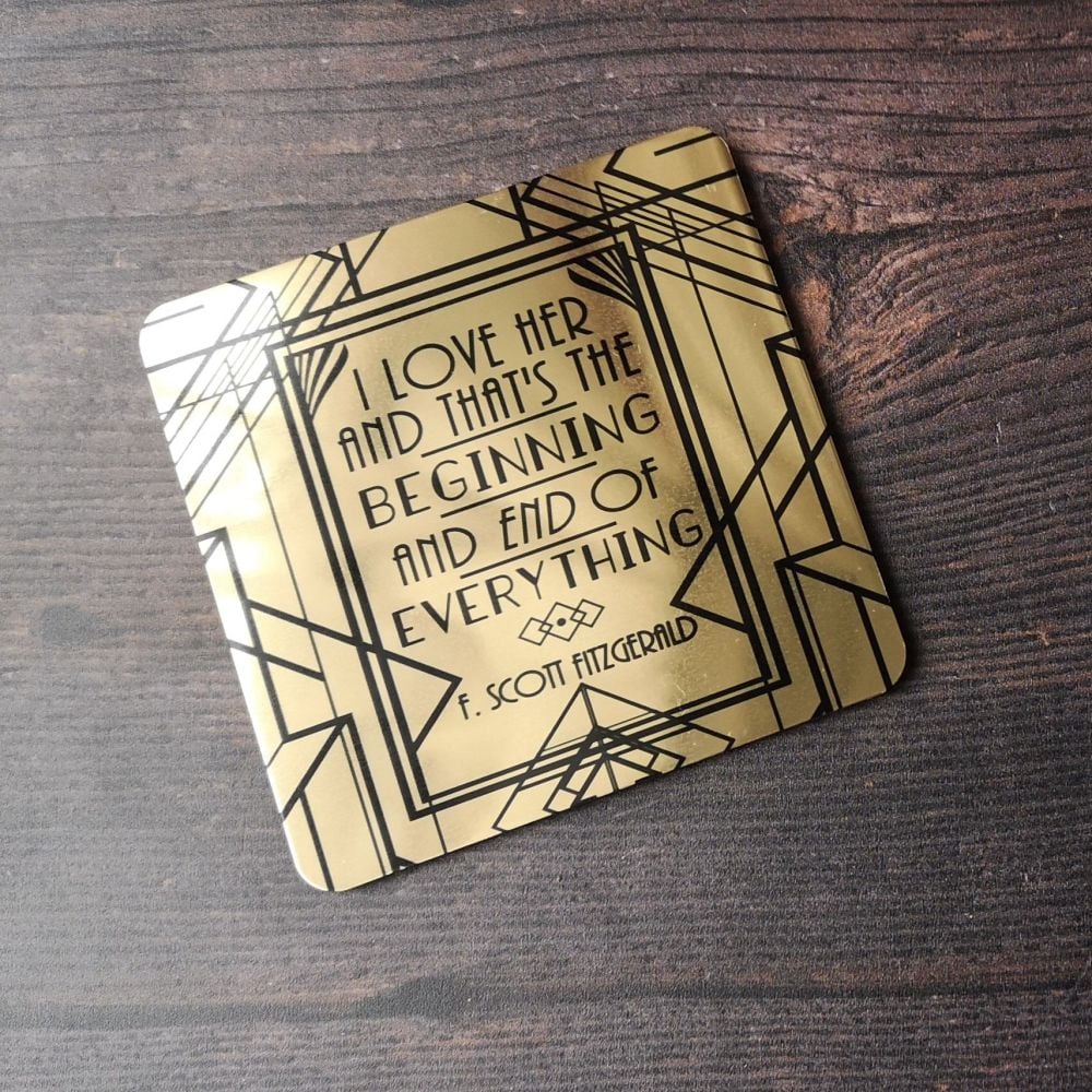 The Great Gatsby Gold Coaster - "I love her, and that's the beginning and end of everything.”