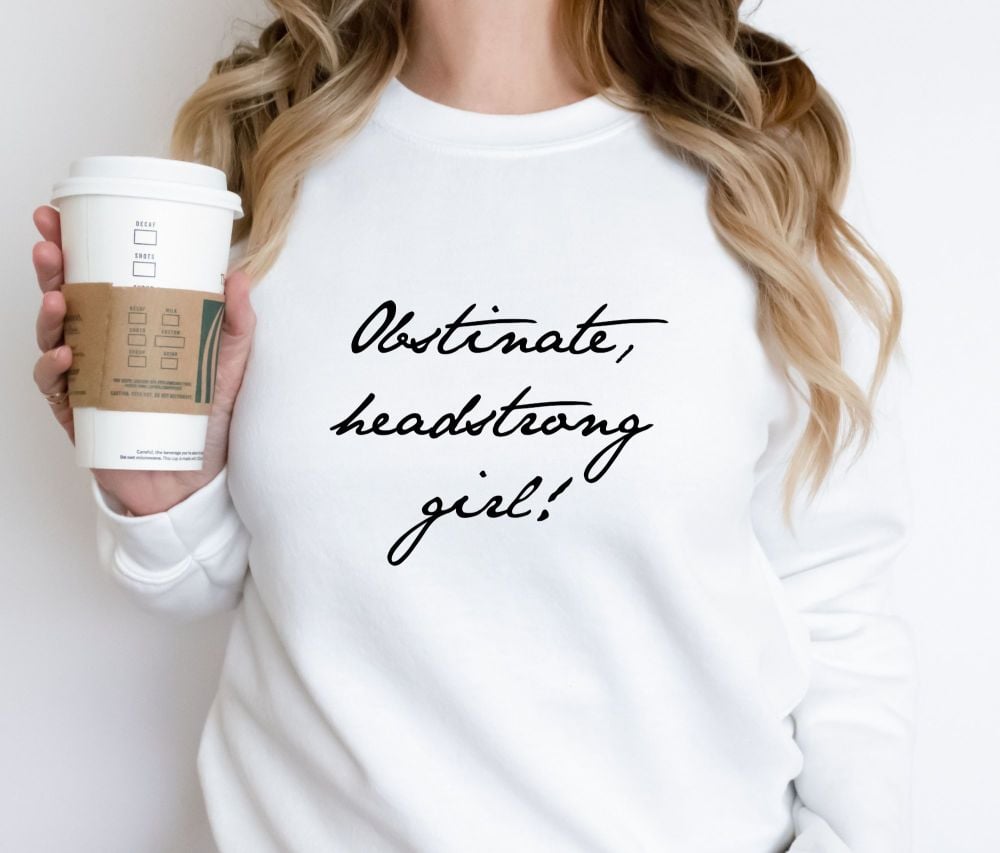 Jane Austen Sweatshirt, Obstinate Headstrong Girl 