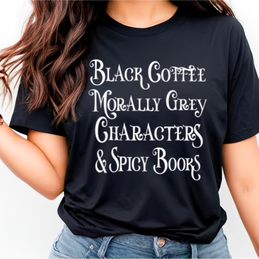 Morally grey t-shirt, Black coffee & Spicy books