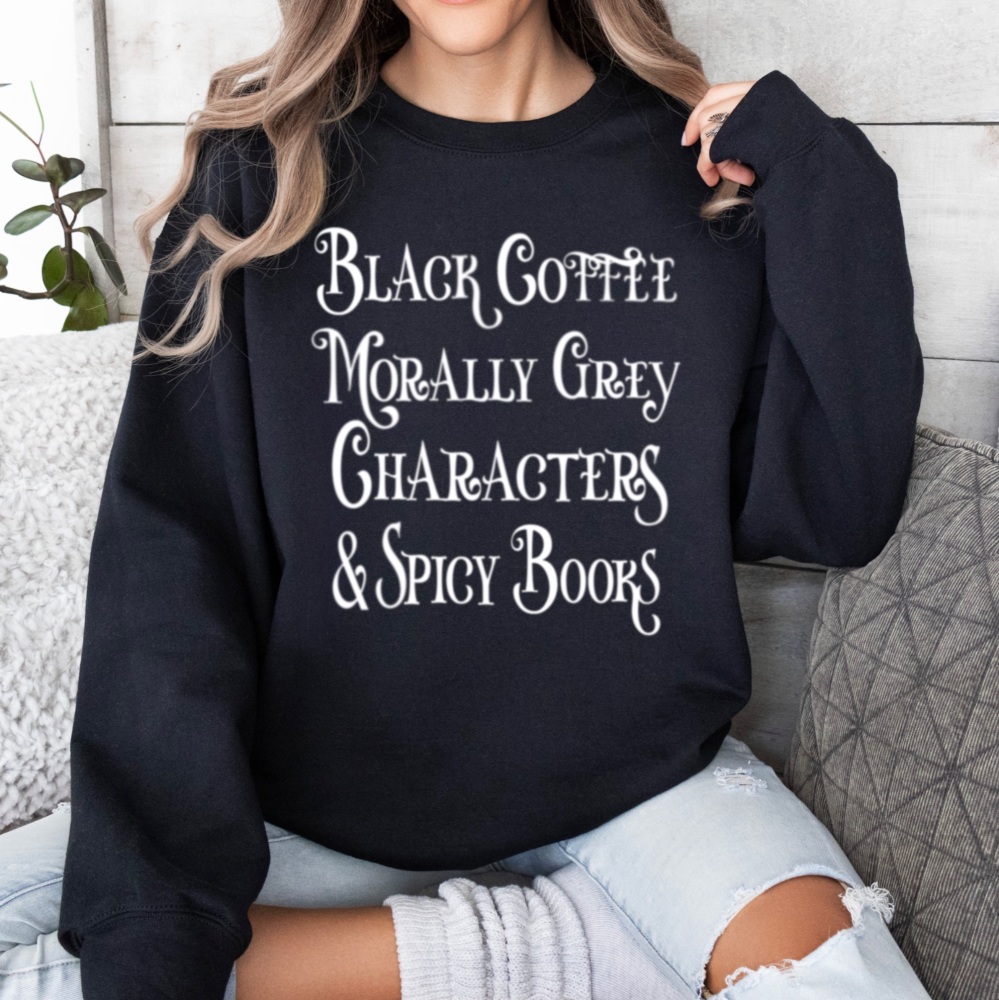 Morally grey sweatshirt, Black coffee & Spicy books