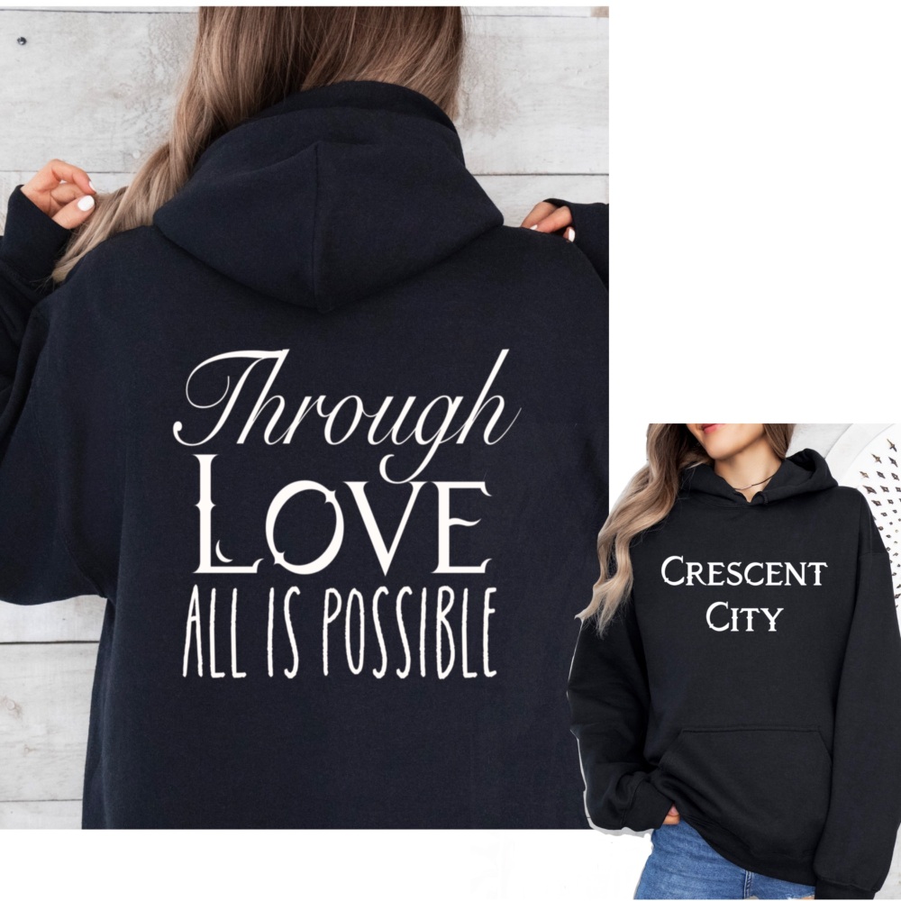 Through Love is Possible Hoodie Sweatshirt, Crescent City, House of Earth & Blood, Sarah J Maas Licensed Merch