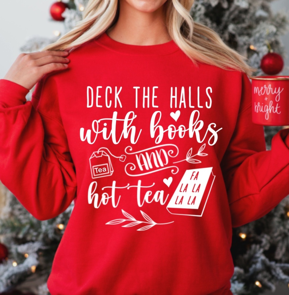Christmas Sweatshirt - Deck the halls - books and hot tea - Up to 5XL