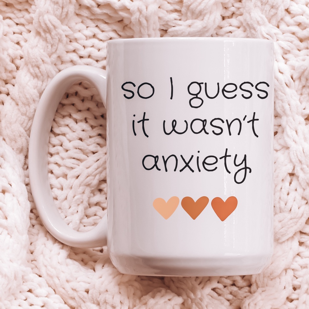 So I Guess It Wasn't Anxiety Mug