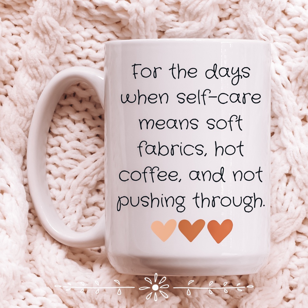 Self-care, hot coffee, and not pushing through Mug