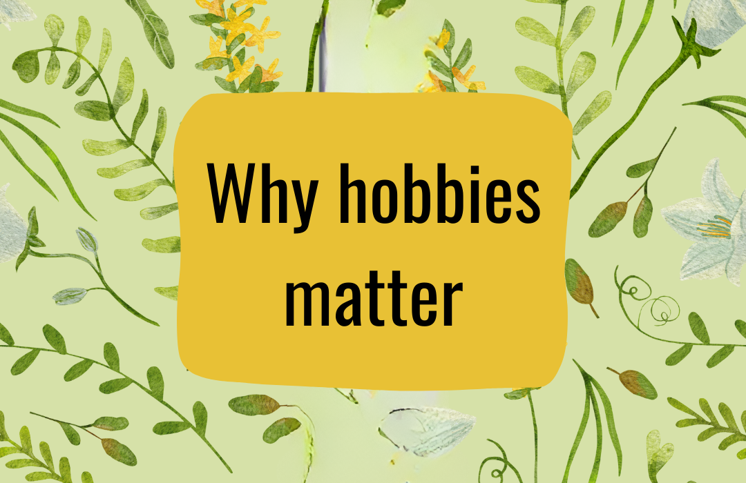 Why hobbies matter
