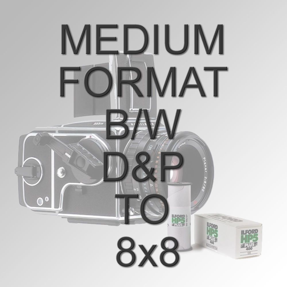 MEDIUM FORMAT B/W D&P TO 8X8