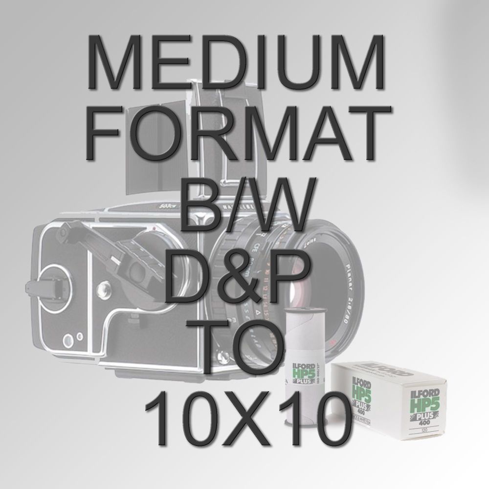 MEDIUM FORMAT B/W D&P TO 10X10