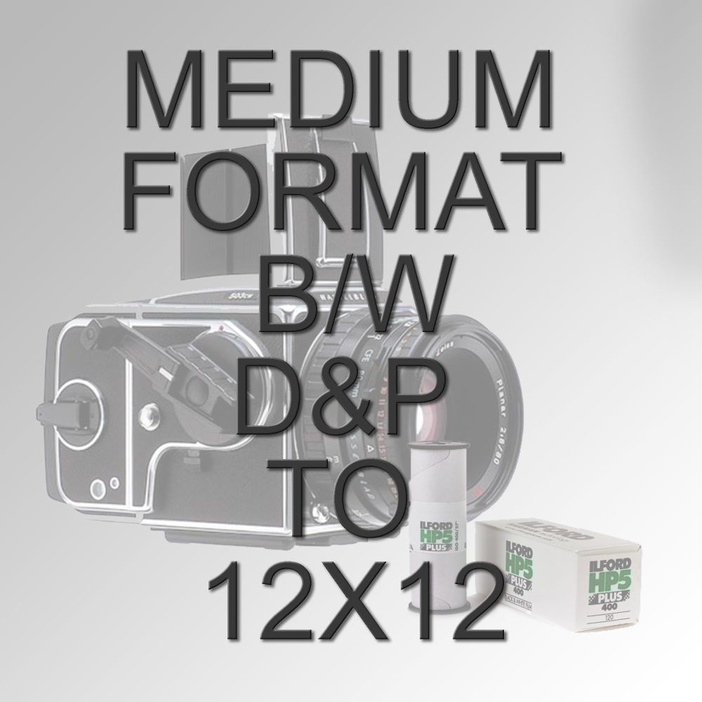 MEDIUM FORMAT B/W D&P TO 12X12