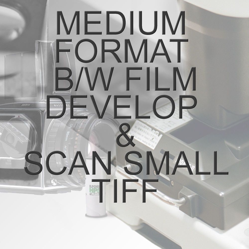 MEDIUM FORMAT B/W PROCESS  & SCAN TO SMALL TIFF