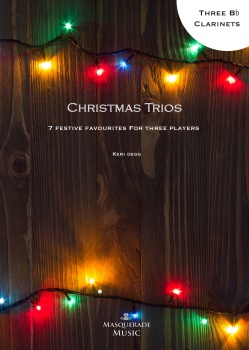 Christmas Trios For Clarinets ; 7 Festive favourites, ideal for mixed ability players