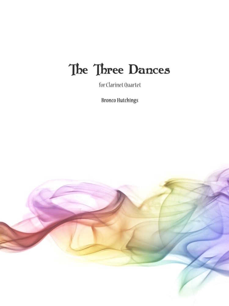 Three Dances (Clarinet Quartet) - Bronco Hutchings