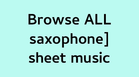 Saxophone Sheet Music - browse all saxophone sheet