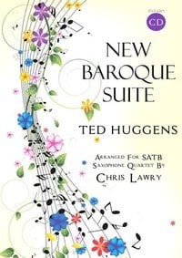 New Baroque Suite SATB Saxophone Quartet. Ted Huggens, arr Chris Lawry.