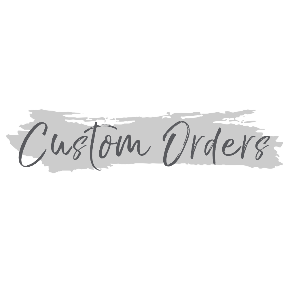 CUSTOM ORDERS