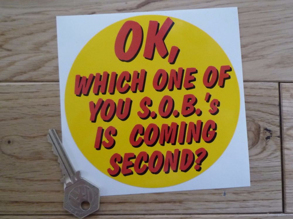 Ok, Which One Of You S.O.B.'s Is Coming Second? Gary Nixon / Steve McQueen Sticker. 4.75".