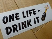 One Life - Drink It Champagne Bumper Sticker. 6