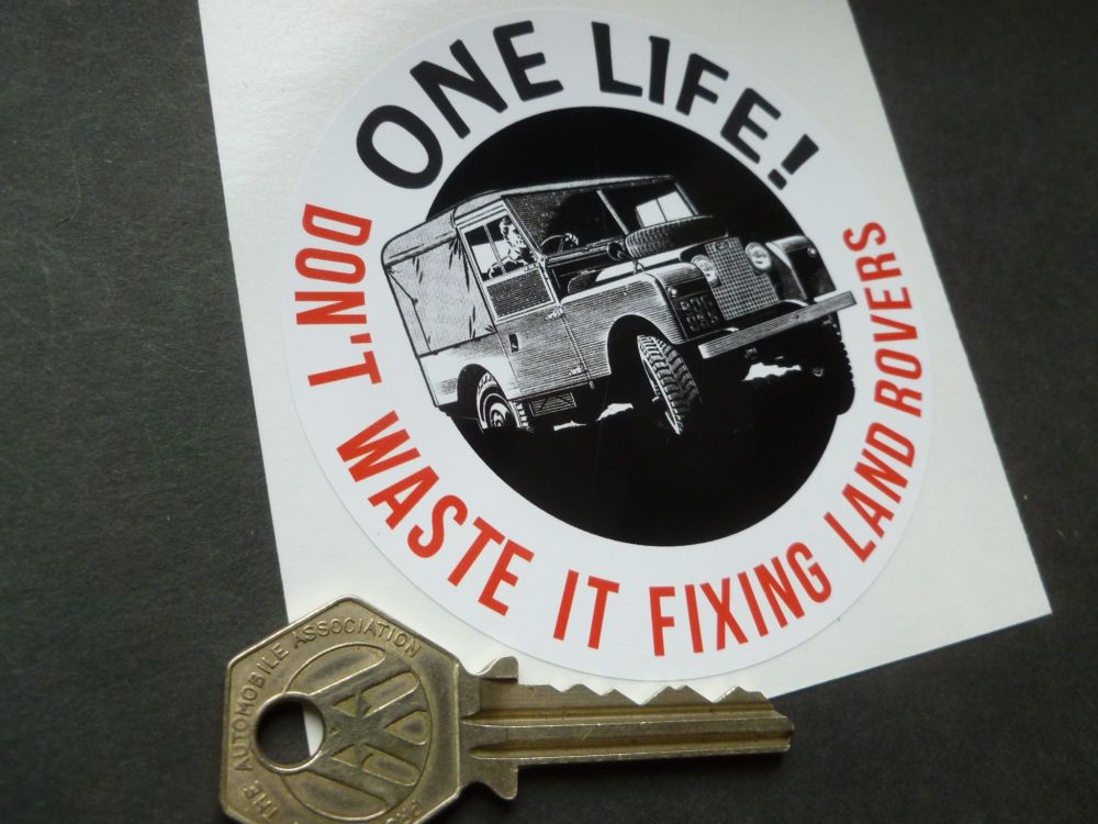 One Life - Don't Waste It Fixing Land Rovers Sticker. 90mm.