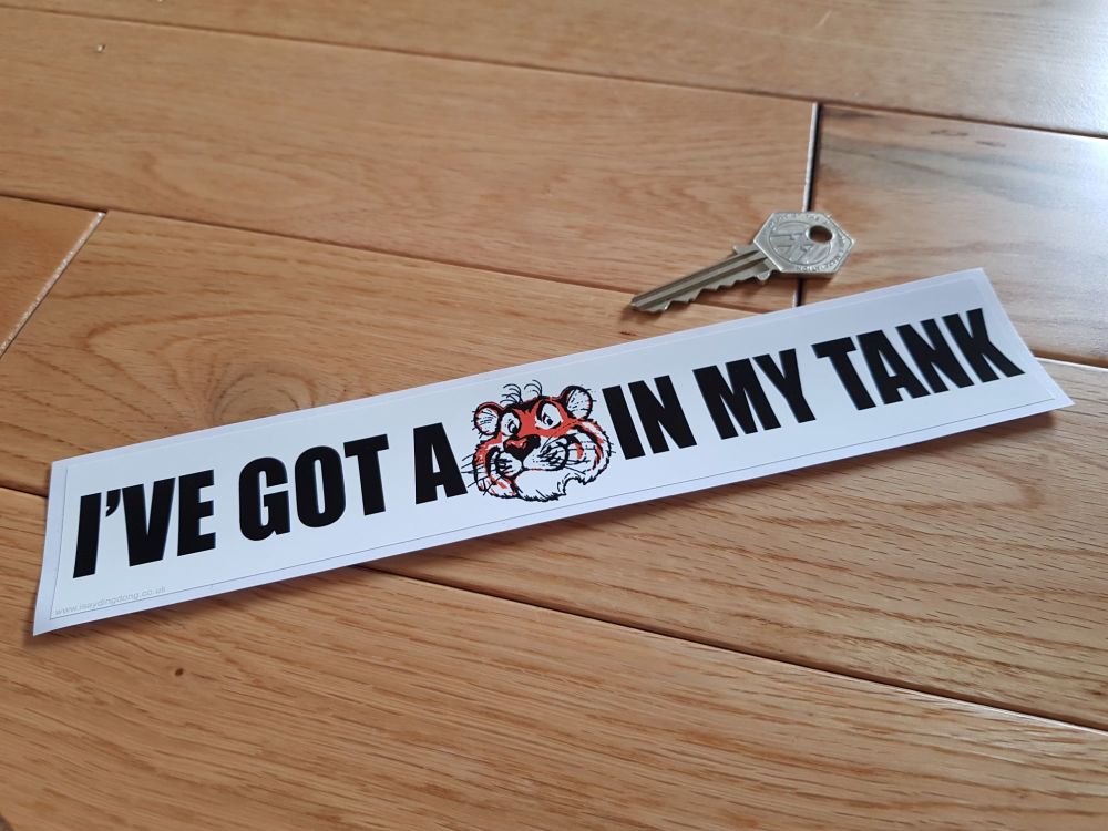 'I've Got A Tiger In My Tank' Sticker. 9".