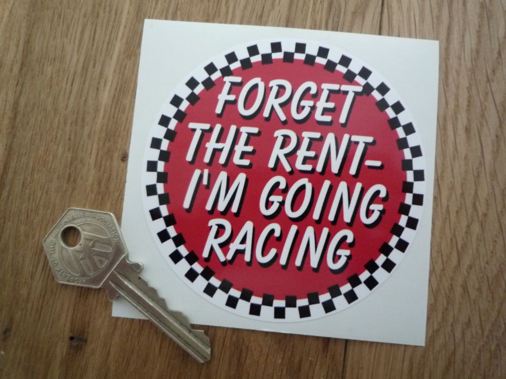 Forget The Rent - I'm Going Racing Sticker. 3.5".
