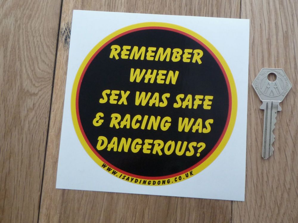 Remember When Sex Was Safe & Racing Was Dangerous? Sticker. 4.5".