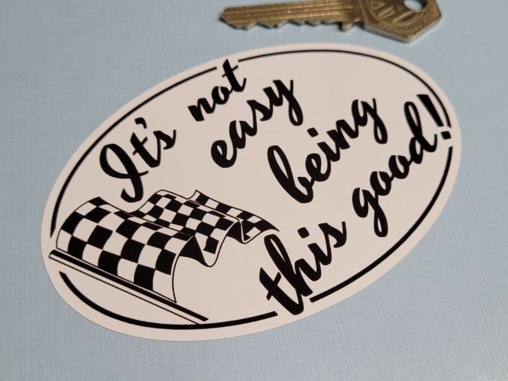 It's Not Easy Being This Good! Sticker - 4.25"
