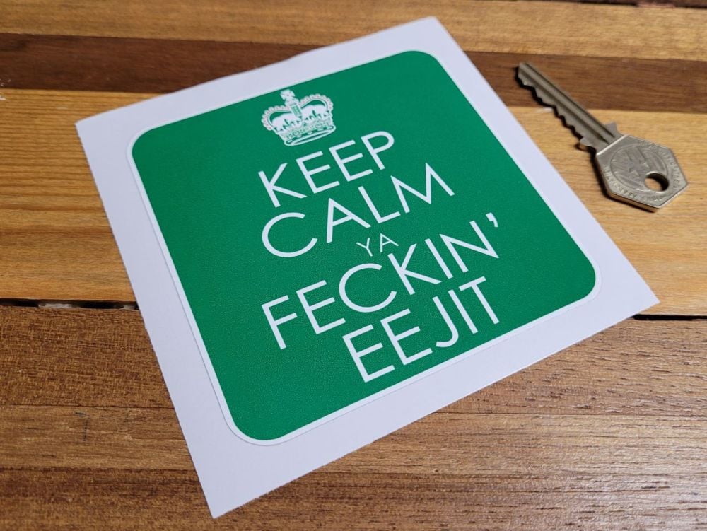 Keep Calm Ya Feckin' Eejit. Funny Irish Sticker - 4"
