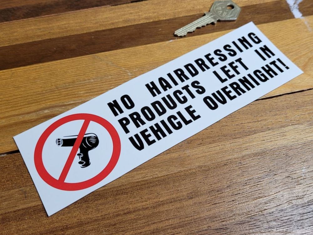 No Hairdressing Products Left In Vehicle Overnight! Sticker - 8"
