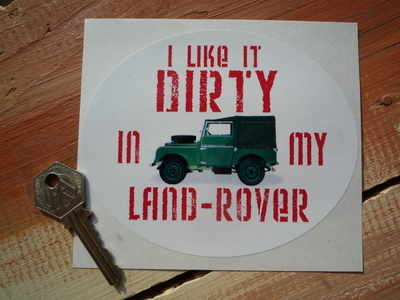 'I Like It Dirty In My Land Rover' Sticker. 5".
