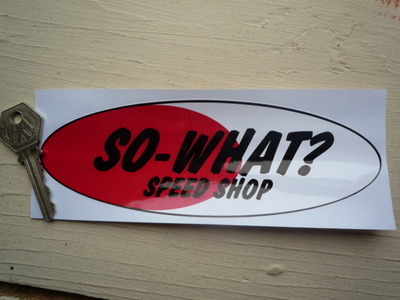 So-What? Speed Shop Oval Sticker. 7".