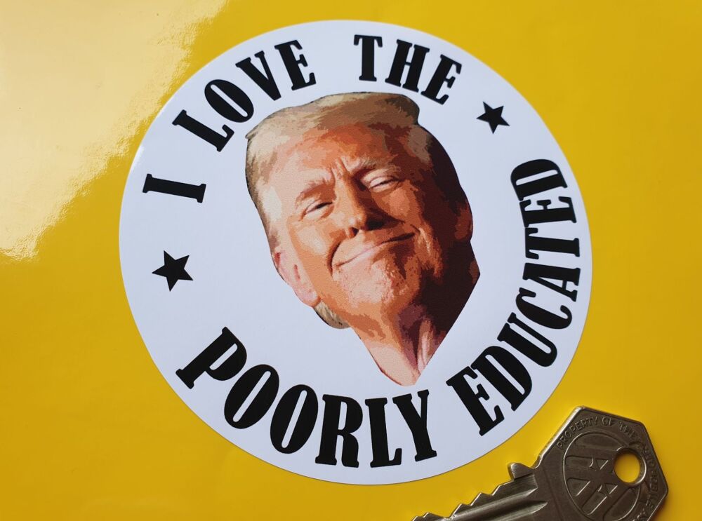 Donald Trump "I LOVE THE POORLY EDUCATED" Sticker. 4"/100mm