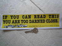 If You Can Read This You Are Too Darned Close Sticker. 11".