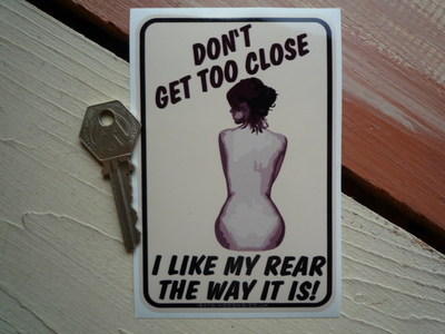 Don't Get Too Close, I Like My Rear The Way It Is. Rude Sticker. 5".