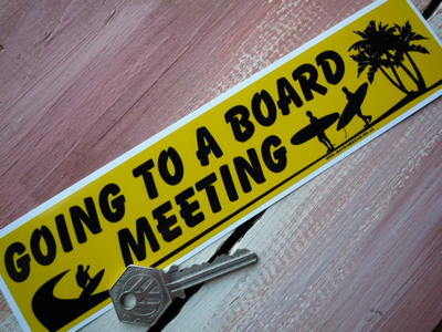 Going To A Board Meeting Surf Sticker. 8.5".