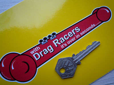 With Drag Racers It's Over in Seconds, Suggestive Rude Sticker. 6".