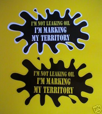 I'm Not Leaking Oil, I'm Marking My Territory Sticker. 4.75".
