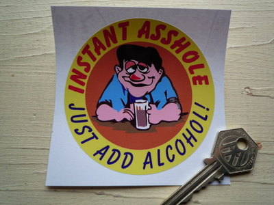 Instant Asshole. Just Add Alcohol. Humorous Sticker. 3.5