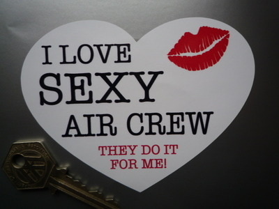 I Love Sexy Air Crew. Heart Shaped Sticker. 4.5".
