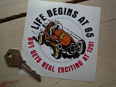 Life Begins at 65, But Gets Real Exciting at 120! Race Car Sticker. 4".
