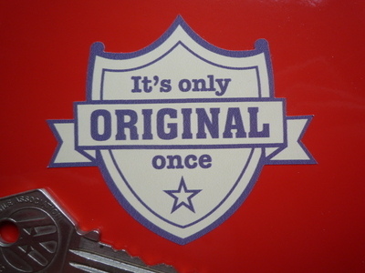 It's Only Original Once Shield Car or Bike Sticker. 2.75
