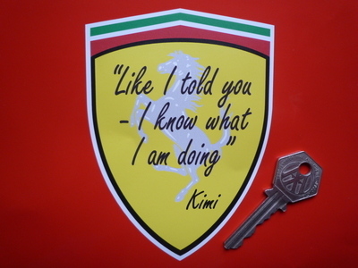 Kimi Raikkonen 'Like I Told You, I Know What I Am Doing' Ferrari Sticker. 5