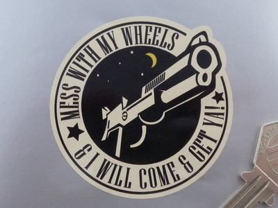 Mess With My Wheels & I Will Come & Get Ya! Sticker. 2.5