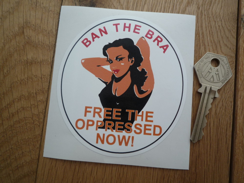 Ban The Bra, Free The Oppressed Now! Sticker. 4".